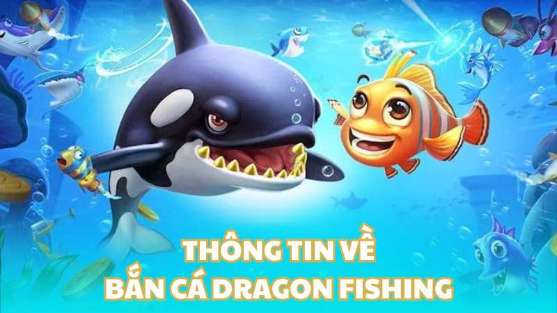 Thông tin về bắn cá Dragon Fishing